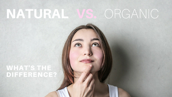 NATURAL VS. ORGANIC - WHAT'S THE DIFFERENCE?