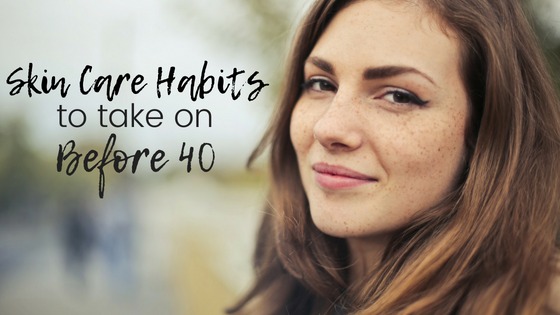 560px x 315px - Skin Care Habits to Take on Before 40 - Hard Night Good Morning