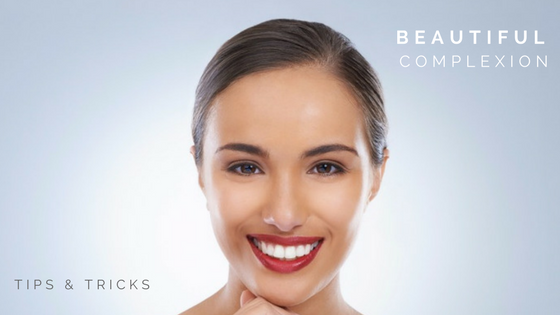 TIPS AND TRICKS FOR A MORE BEAUTIFUL COMPLEXION
